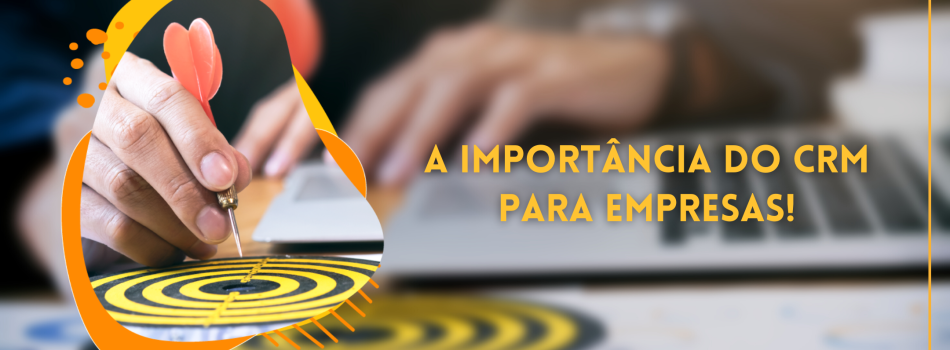 A IMPORTÂNCIA DO CRM PARA EMPRESAS!