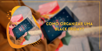 Como organizar minha loja para o Black Friday ?