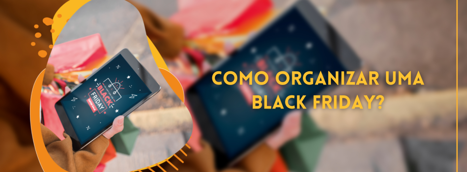 Como organizar minha loja para o Black Friday ?