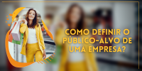 COMO DEFINIR O PÚBLICO-ALVO DE UMA  EMPRESA? 