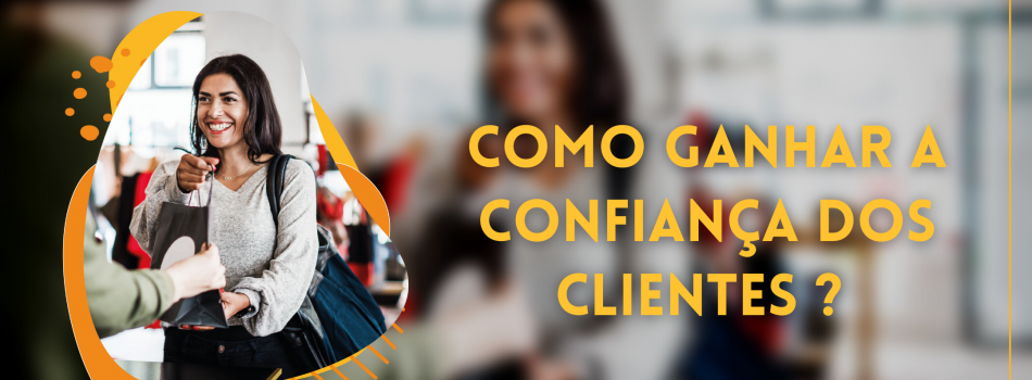 COMO GERAR CONFIANÇA NOS CLIENTES?